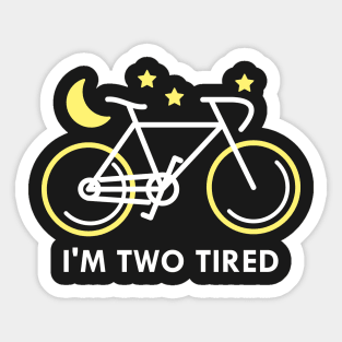 I’m Two Tired Sticker